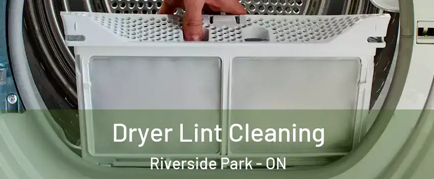  Dryer Lint Cleaning Riverside Park - ON