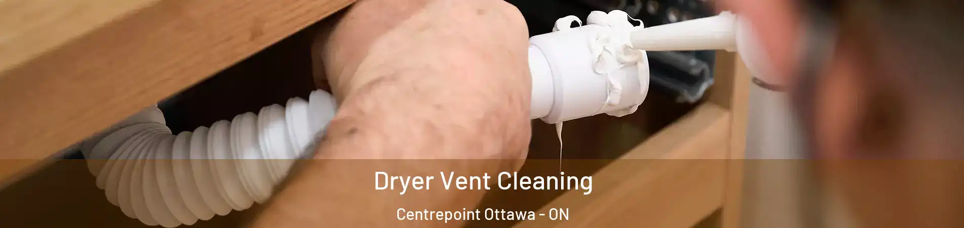  Dryer Vent Cleaning Centrepoint Ottawa - ON