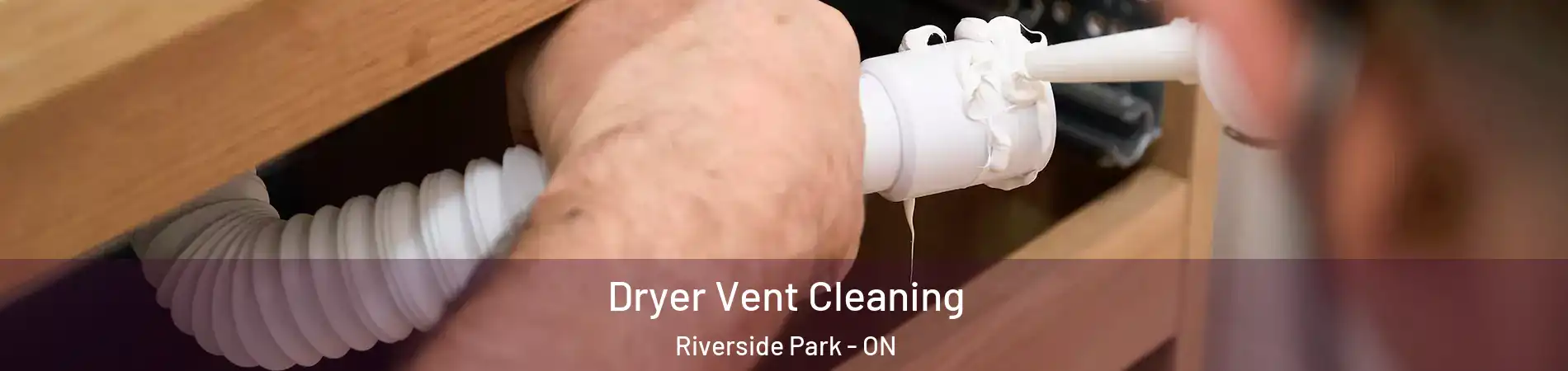  Dryer Vent Cleaning Riverside Park - ON