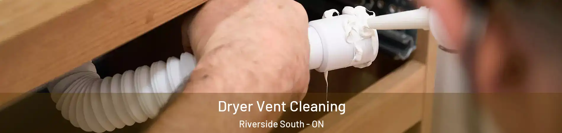  Dryer Vent Cleaning Riverside South - ON