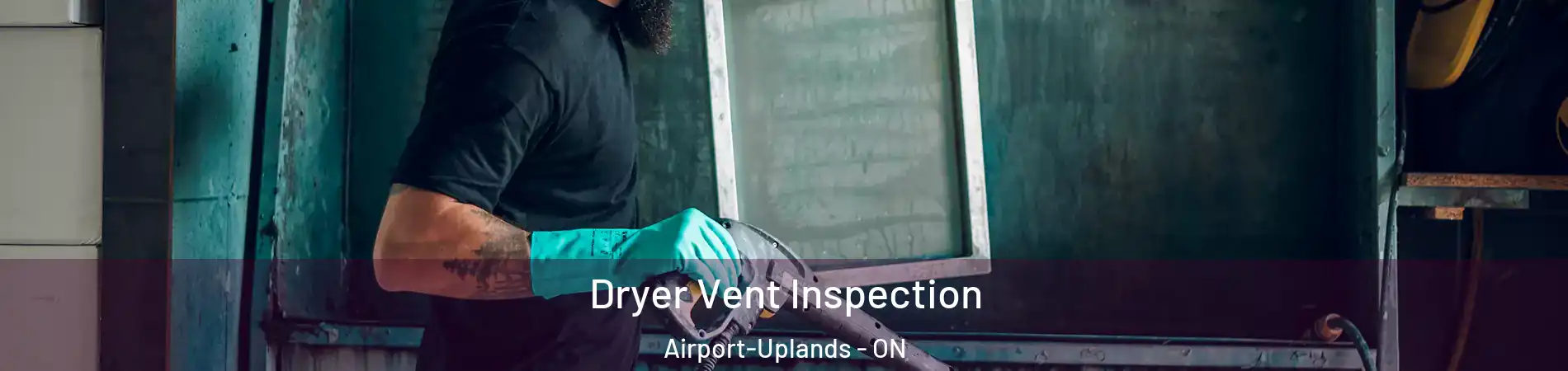  Dryer Vent Inspection Airport-Uplands - ON