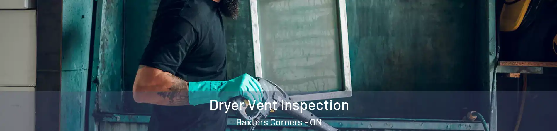  Dryer Vent Inspection Baxters Corners - ON