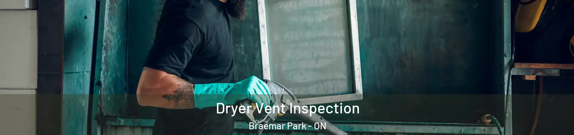  Dryer Vent Inspection Braemar Park - ON