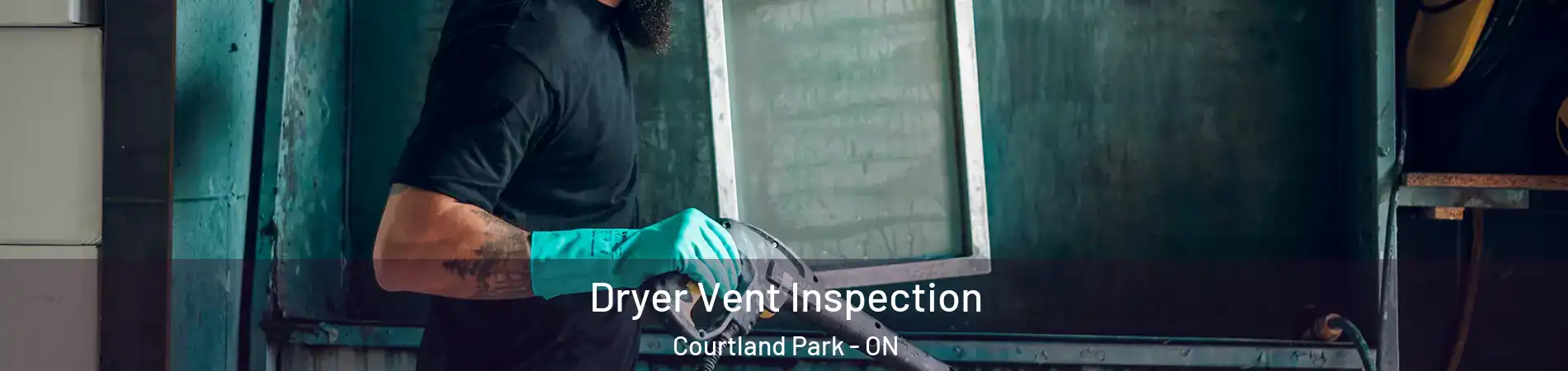  Dryer Vent Inspection Courtland Park - ON