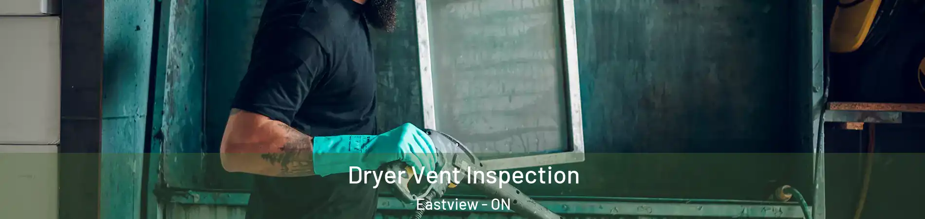  Dryer Vent Inspection Eastview - ON