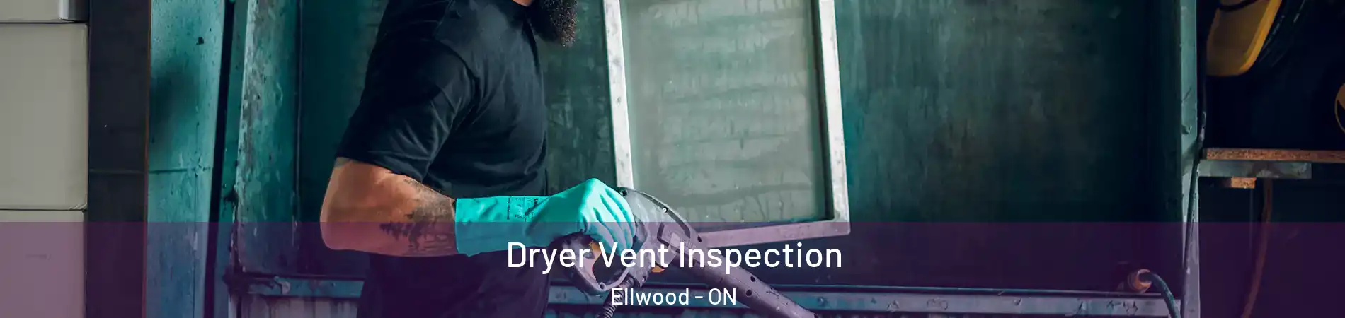  Dryer Vent Inspection Ellwood - ON