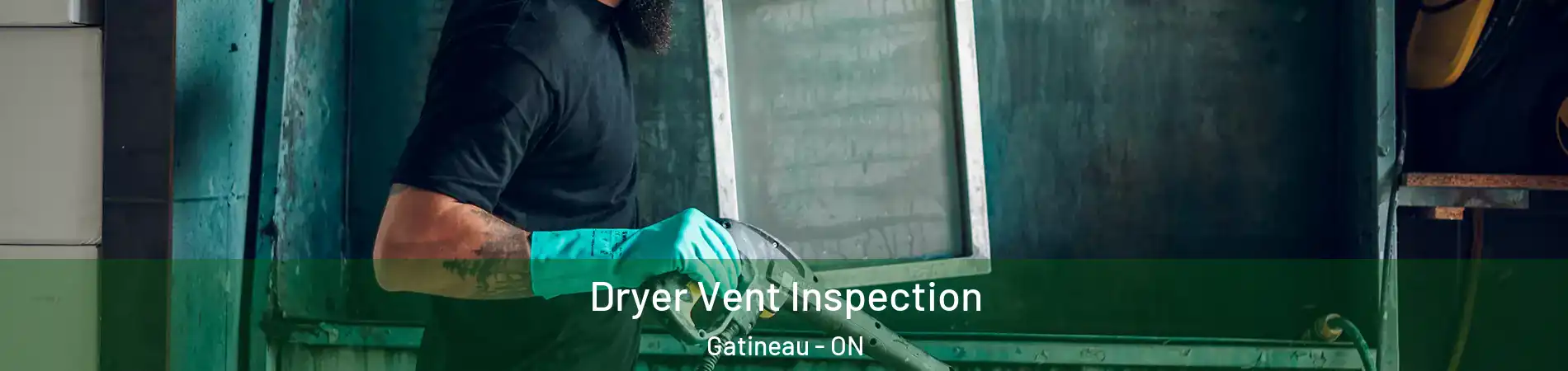  Dryer Vent Inspection Gatineau - ON