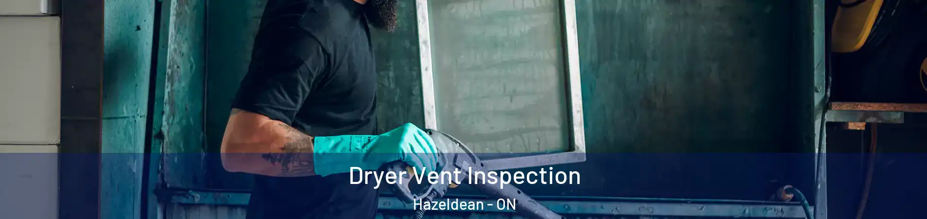  Dryer Vent Inspection Hazeldean - ON