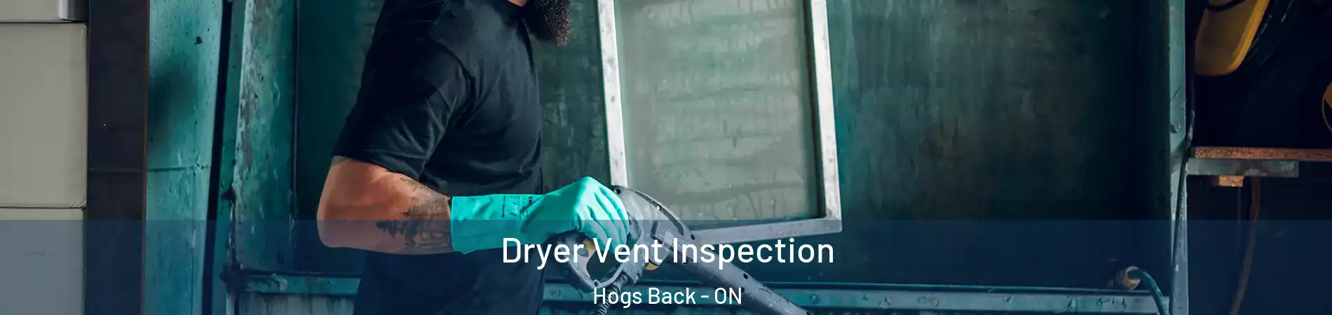  Dryer Vent Inspection Hogs Back - ON