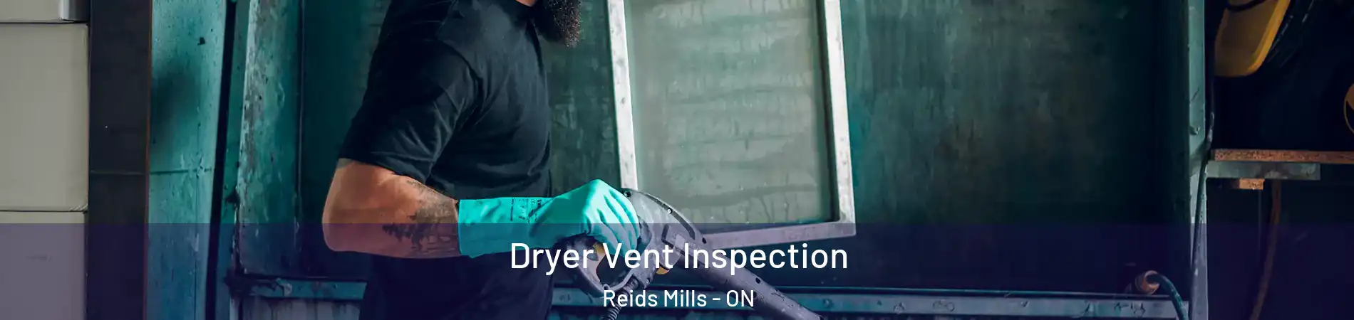  Dryer Vent Inspection Reids Mills - ON