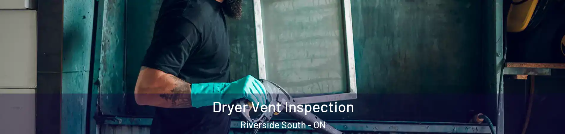  Dryer Vent Inspection Riverside South - ON