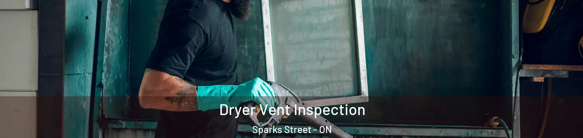  Dryer Vent Inspection Sparks Street - ON