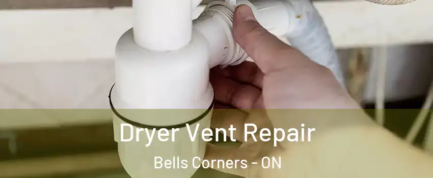  Dryer Vent Repair Bells Corners - ON