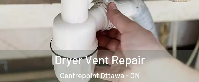  Dryer Vent Repair Centrepoint Ottawa - ON