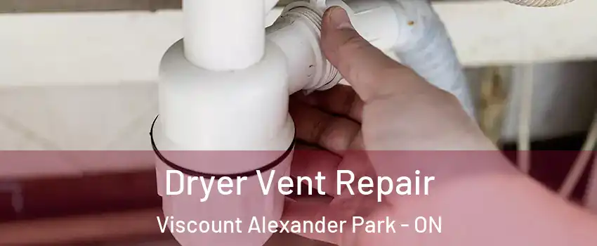  Dryer Vent Repair Viscount Alexander Park - ON