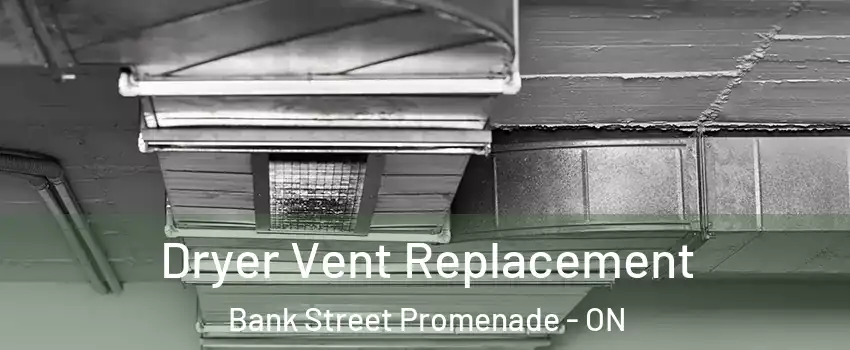  Dryer Vent Replacement Bank Street Promenade - ON