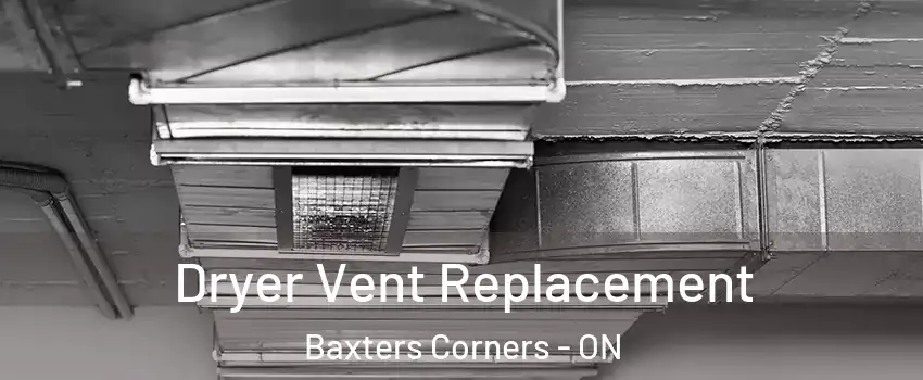  Dryer Vent Replacement Baxters Corners - ON