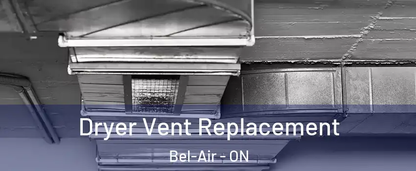  Dryer Vent Replacement Bel-Air - ON