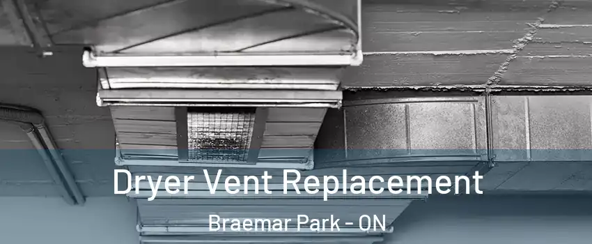  Dryer Vent Replacement Braemar Park - ON