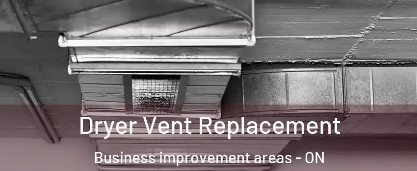  Dryer Vent Replacement Business improvement areas - ON