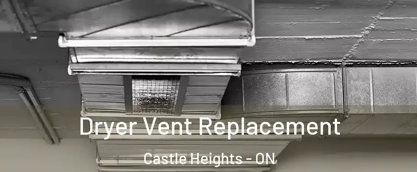  Dryer Vent Replacement Castle Heights - ON