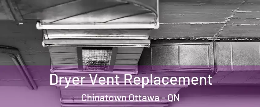  Dryer Vent Replacement Chinatown Ottawa - ON