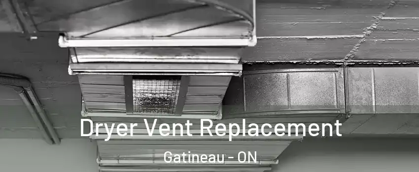  Dryer Vent Replacement Gatineau - ON