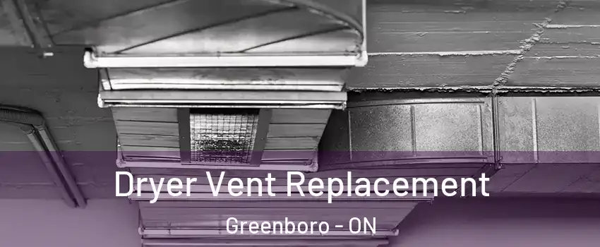  Dryer Vent Replacement Greenboro - ON