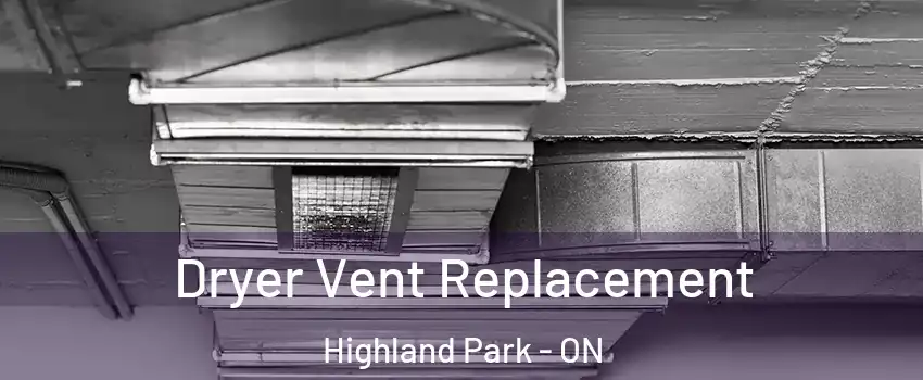  Dryer Vent Replacement Highland Park - ON