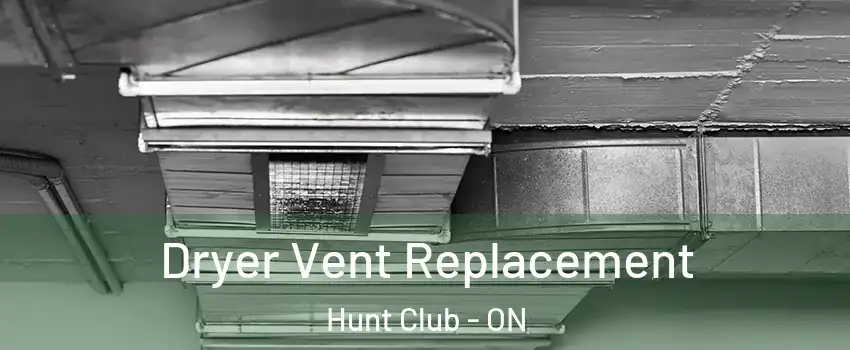  Dryer Vent Replacement Hunt Club - ON