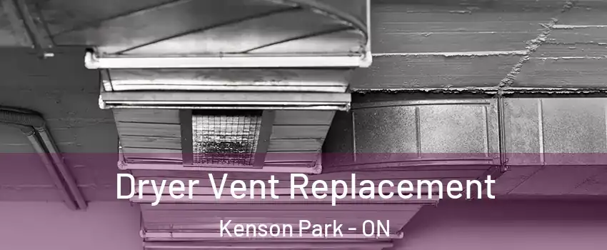  Dryer Vent Replacement Kenson Park - ON