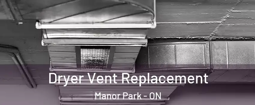  Dryer Vent Replacement Manor Park - ON