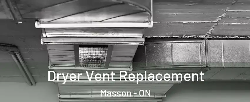  Dryer Vent Replacement Masson - ON