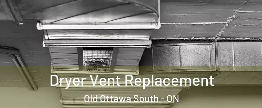  Dryer Vent Replacement Old Ottawa South - ON