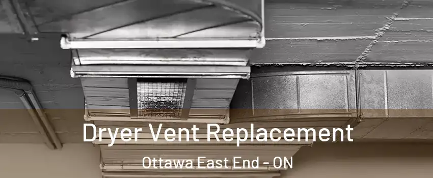  Dryer Vent Replacement Ottawa East End - ON