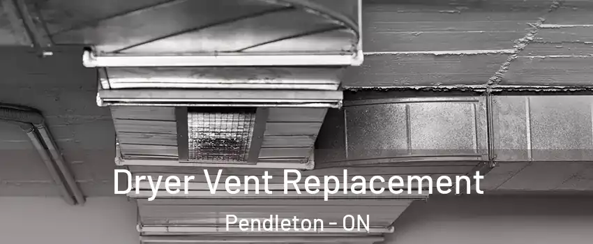  Dryer Vent Replacement Pendleton - ON