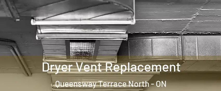  Dryer Vent Replacement Queensway Terrace North - ON