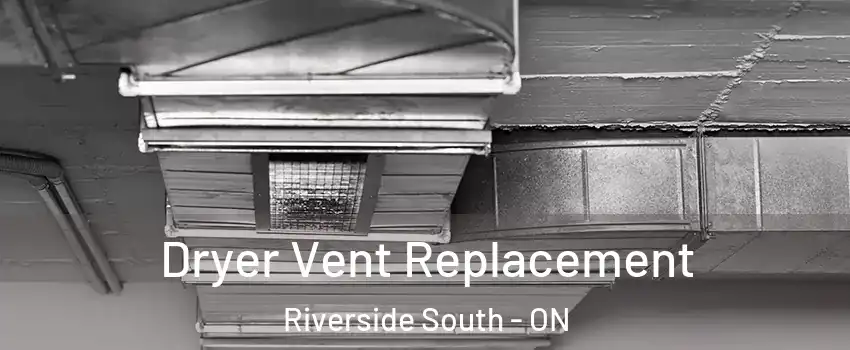  Dryer Vent Replacement Riverside South - ON