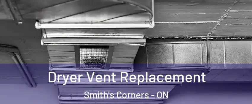  Dryer Vent Replacement Smith's Corners - ON