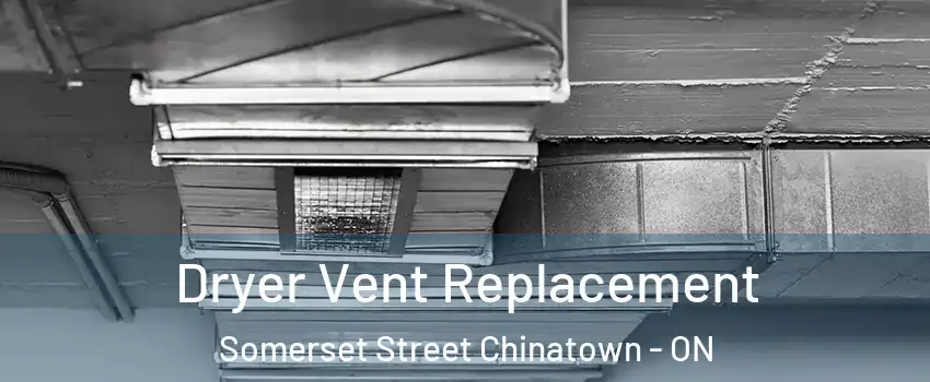  Dryer Vent Replacement Somerset Street Chinatown - ON