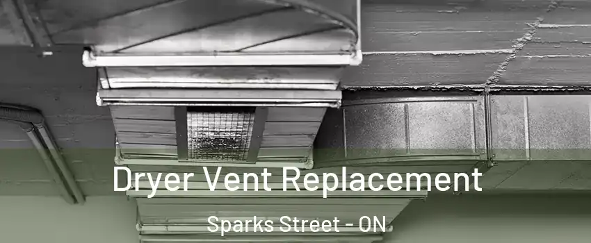  Dryer Vent Replacement Sparks Street - ON