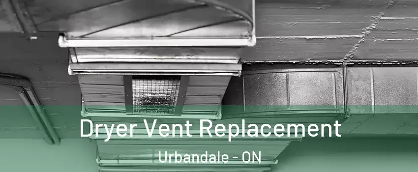  Dryer Vent Replacement Urbandale - ON