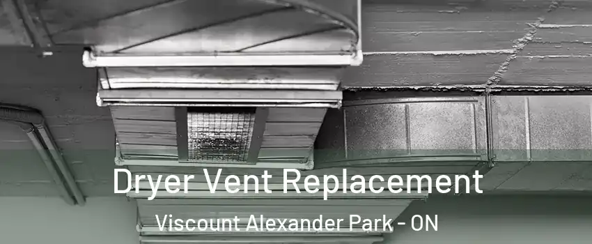  Dryer Vent Replacement Viscount Alexander Park - ON