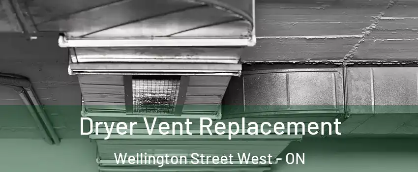  Dryer Vent Replacement Wellington Street West - ON