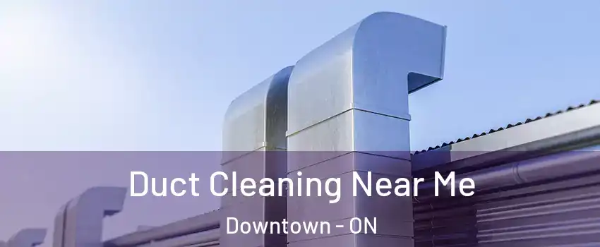  Duct Cleaning Near Me Downtown - ON