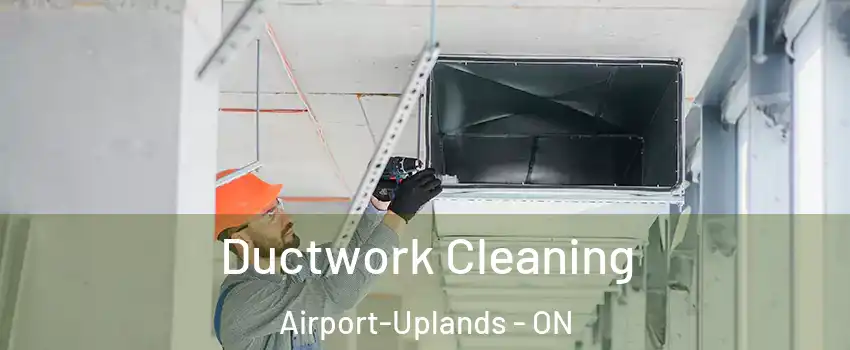  Ductwork Cleaning Airport-Uplands - ON