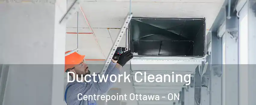  Ductwork Cleaning Centrepoint Ottawa - ON