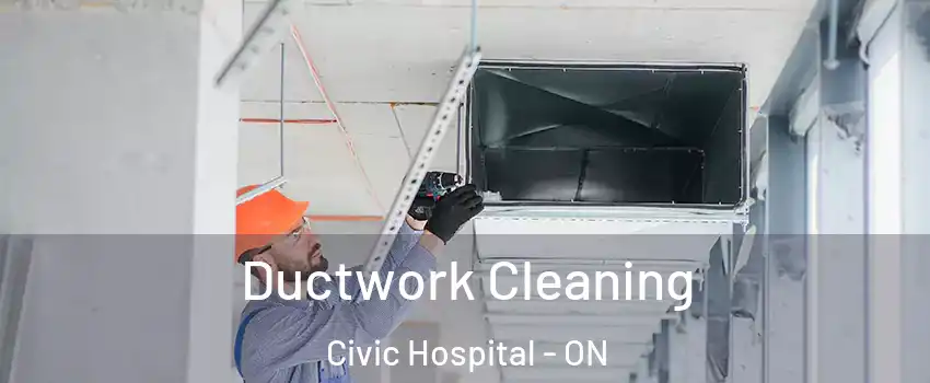  Ductwork Cleaning Civic Hospital - ON