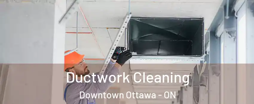  Ductwork Cleaning Downtown Ottawa - ON