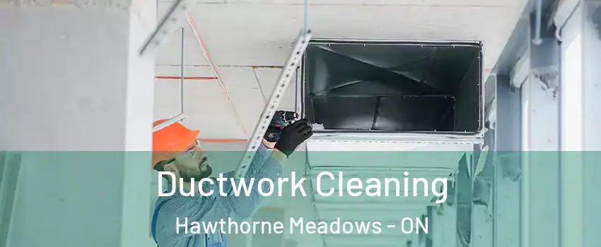  Ductwork Cleaning Hawthorne Meadows - ON